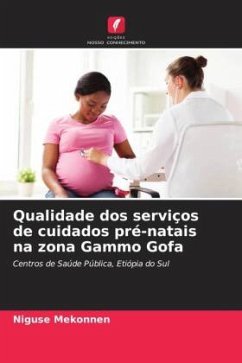 Qualidade dos serviços de cuidados pré-natais na zona Gammo Gofa - Mekonnen, Niguse