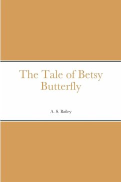 The Tale of Betsy Butterfly - Bailey, A. S.