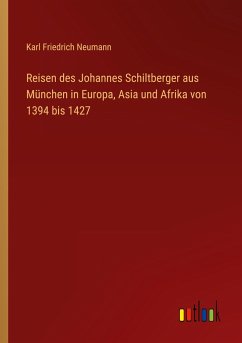 Reisen des Johannes Schiltberger aus München in Europa, Asia und Afrika von 1394 bis 1427
