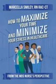 How to Maximize Your Time and Minimize Your Stress in Healthcare (eBook, ePUB)