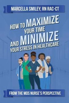 How to Maximize Your Time and Minimize Your Stress in Healthcare (eBook, ePUB) - Smiley, Marcella