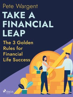 Take a Financial Leap: The 3 Golden Rules for Financial Life Success (eBook, ePUB) - Wargent, Pete