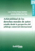 Arbitrabilidad de los derechos morales de autor: estudio desde la perspectiva del arbitraje comercial internacional (eBook, PDF)