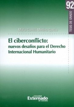 El Ciberconflicto: nuevos desafíos para el derecho internacional humanitario (eBook, PDF) - Medina García, María Camila