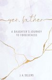 Yes, Father: A Daughter's Journey to Forgiveness (eBook, ePUB)