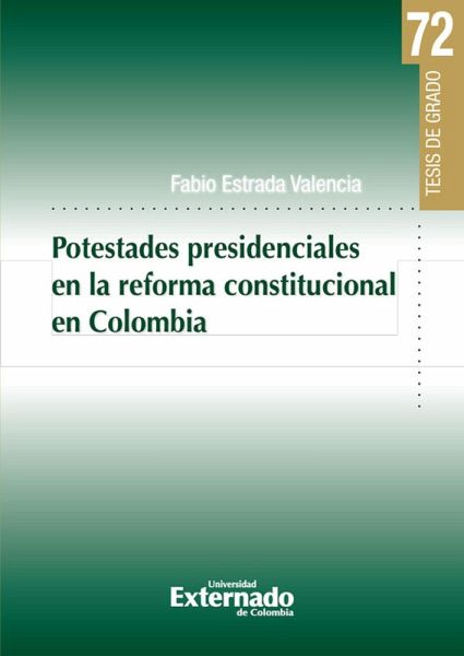 Potestades presidenciales en la reforma constitucional en Colombia (eBook, PDF)