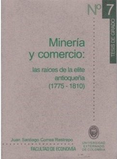 Minería y comercio: las raíces de la elite antioqueña (1775-1810) (eBook, PDF) Cover Minería y comercio: las raíces de la elite antioqueña (1775-1810) (eBook, PDF)