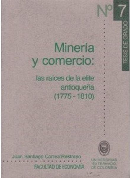 Minería y comercio: las raíces de la elite antioqueña (1775-1810) (eBook, PDF) Minería y comercio: las raíces de la elite antioqueña (1775-1810) (eBook, PDF)