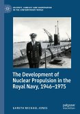 The Development of Nuclear Propulsion in the Royal Navy, 1946-1975 (eBook, PDF)