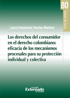 Los derechos del consumidor en el derecho colombiano: eficiencia de los mecanismos procesales para su protección individual y colectiva (eBook, PDF) - Huertas Montero, Laura Estephania
