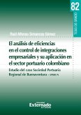 El análisis de eficiencias en el control de integraciones empresariales y su aplicación en el sector portuario colombiano. Estudio del caso sociedad portuaria regional de Buenaventura-SPRBUN (eBook, PDF)