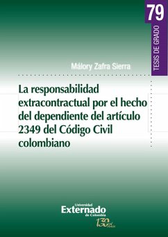 La responsabilidad extracontractual por el hecho del dependiente del artículo 2349 del Código Civil colombiano (eBook, PDF) - Zafra Sierra, Málory