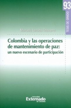 Colombia y las operaciones de mantenimiento de paz: un nuevo escenario de participación (eBook, PDF) - Losada Chavarro, Manuela