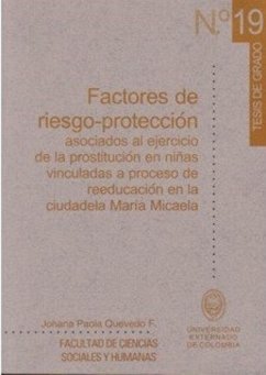 Factores de riesgo-protección asociados al ejercicio de la prostitución en niñas vinculadas a proceso de reeducación en la ciudadela María Micaela (eBook, PDF) - F Quevedo, Johana Paola
