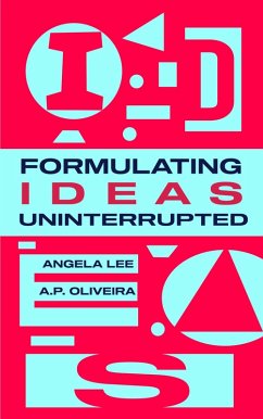 Formulating Ideas Uninterrupted (eBook, ePUB) - Oliveira, A. P.; Lee, Angela