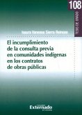 El Incumplimiento de la consulta previa en comunidades indígenas en los contratos de obras públicas (eBook, PDF)
