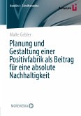 Planung und Gestaltung einer Positivfabrik als Beitrag für eine absolute Nachhaltigkeit (eBook, PDF)