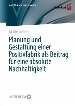 Planung und Gestaltung einer Positivfabrik als Beitrag für eine absolute Nachhaltigkeit (eBook, PDF) - Gebler, Malte