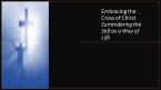 Embracing the Cross of Christ. Surrendering the Self as a Way of Life (eBook, ePUB)