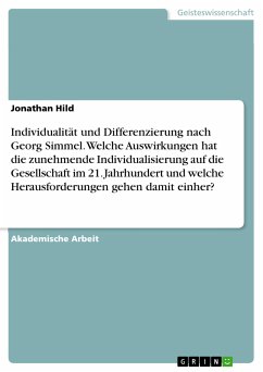 Individualität und Differenzierung nach Georg Simmel. Welche Auswirkungen hat die zunehmende Individualisierung auf die Gesellschaft im 21. Jahrhundert und welche Herausforderungen gehen damit einher? (eBook, PDF) - Hild, Jonathan