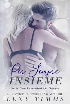 Per Sempre Insieme (Serie Una Possibilità Per Sempre) (eBook, ePUB) - Timms, Lexy