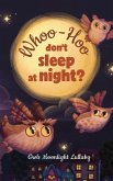 Whoo-Hoo Don't Sleep At Night? Owls Moonlight Lullaby (eBook, ePUB)