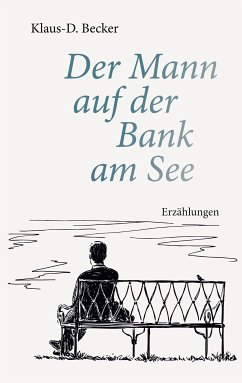 Der Mann auf der Bank am See (eBook, ePUB) - Becker, Klaus-D.