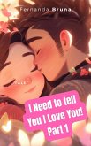 I need to tell you I love you! part 1 (eBook, ePUB)
