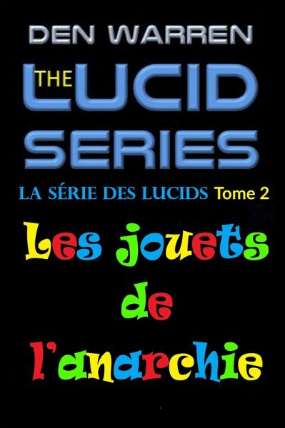 La série des Lucids, Tome 2, Les jouets de l'anarchie (eBook, ePUB) La série des Lucids, Tome 2, Les jouets de l'anarchie (eBook, ePUB)