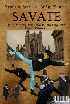 Savate The Deadly Old Boots Kicking Art from France (eBook, ePUB) - Kunz, Andy; Pua, Kenneth