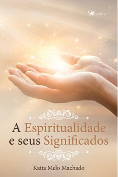 A Espiritualidade e seus Significados (eBook, ePUB) - Machado, Kátia Melo