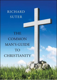 The Common Man's Guide to Christianity (eBook, ePUB) - Suter, Richard