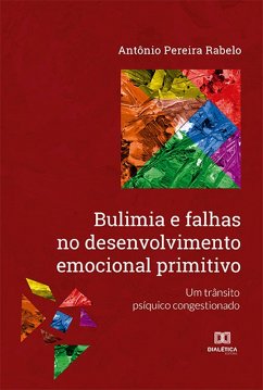 Bulimia e falhas no desenvolvimento emocional primitivo (eBook, ePUB) - Rabelo, Antônio Pereira