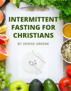 Intermittent Fasting For Christians (eBook, ePUB) - Greene, Denise