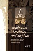 Arquitetura Neoclássica em Campinas: A Catedral Nossa Senhora da Conceição: Desenho e Conexões (1807-1883) (eBook, ePUB)