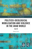 Politico-ideological Mobilisation and Violence in the Arab World (eBook, PDF)