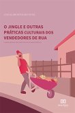 O jingle e outras práticas culturais dos vendedores de rua (eBook, ePUB) O jingle e outras práticas culturais dos vendedores de rua (eBook, ePUB)