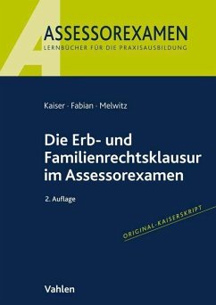 Die Erb- und Familienrechtsklausur im Assessorexamen - Kaiser, Jan;Fabian, Ingo;Melwitz, Nikolaus