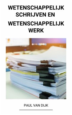 Wetenschappelijk Schrijven en Wetenschappelijk Werk (eBook, ePUB) - Dijk, Paul van