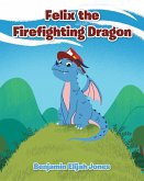 Felix the Firefighting Dragon (eBook, ePUB)