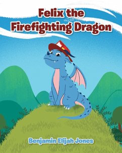 Felix the Firefighting Dragon (eBook, ePUB) - Jones, Benjamin Elijah