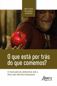 O Que Está Por Trás do Que Comemos? O Mercado de Alimentos Sob a Ótica dos Direitos Humanos (eBook, ePUB) - Souza, Ana Luiza da Gama e