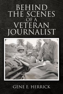 Behind the Scenes of A Veteran Journalist (eBook, ePUB) - Herrick, Gene E.