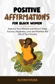 Positive Affirmation for Black Women: Improve Your Mindset and Attract Today Success, Happiness, Love and Manifest the Life of Your Dreams (Black Lady Self-Care, #3) (eBook, ePUB)