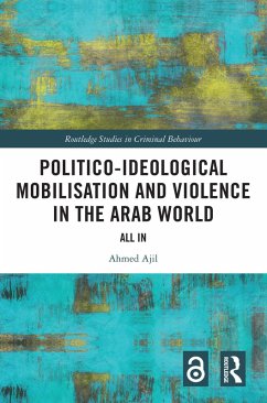 Politico-ideological Mobilisation and Violence in the Arab World (eBook, ePUB) - Ajil, Ahmed