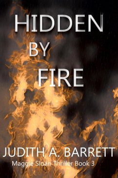 Hidden by Fire (Maggie Sloan Thriller, #3) (eBook, ePUB) - Barrett, Judith A.