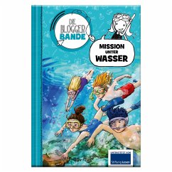 Die Bloggerbande: Mission unter Wasser - Jurgenowski, Kathrin