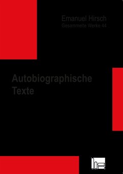 Emanuel Hirsch - Gesammelte Werke / Autobiographische Texte - Hirsch, Emanuel