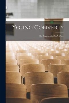 Young Converts [microform]; or, Beginners in Zion's Ways - Anonymous