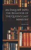An Enquiry Into the Behavior of the Queen's Last Ministry